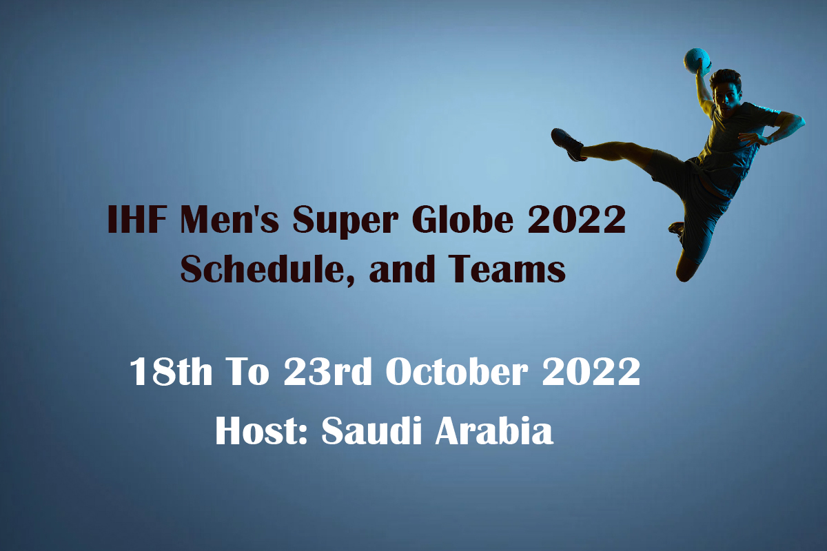 2022 IHF Men's Super Globe Schedule and teams
