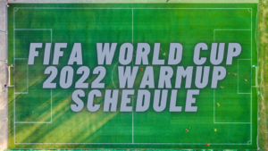FIFA World Cup 2022 Warmup matches Schedule