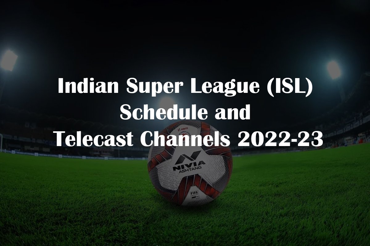 Indian Super League ISL Schedule And Telecast Channels 2022 23