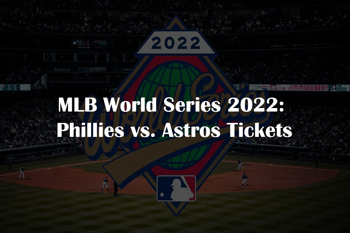 MLB World Series 2022 Phillies vs Astros Tickets and Prices Where To