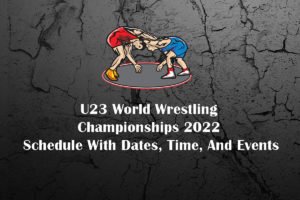 U23 World Wrestling Championships Schedule