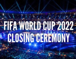 FIFA World Cup 2022 Closing Ceremony 2022