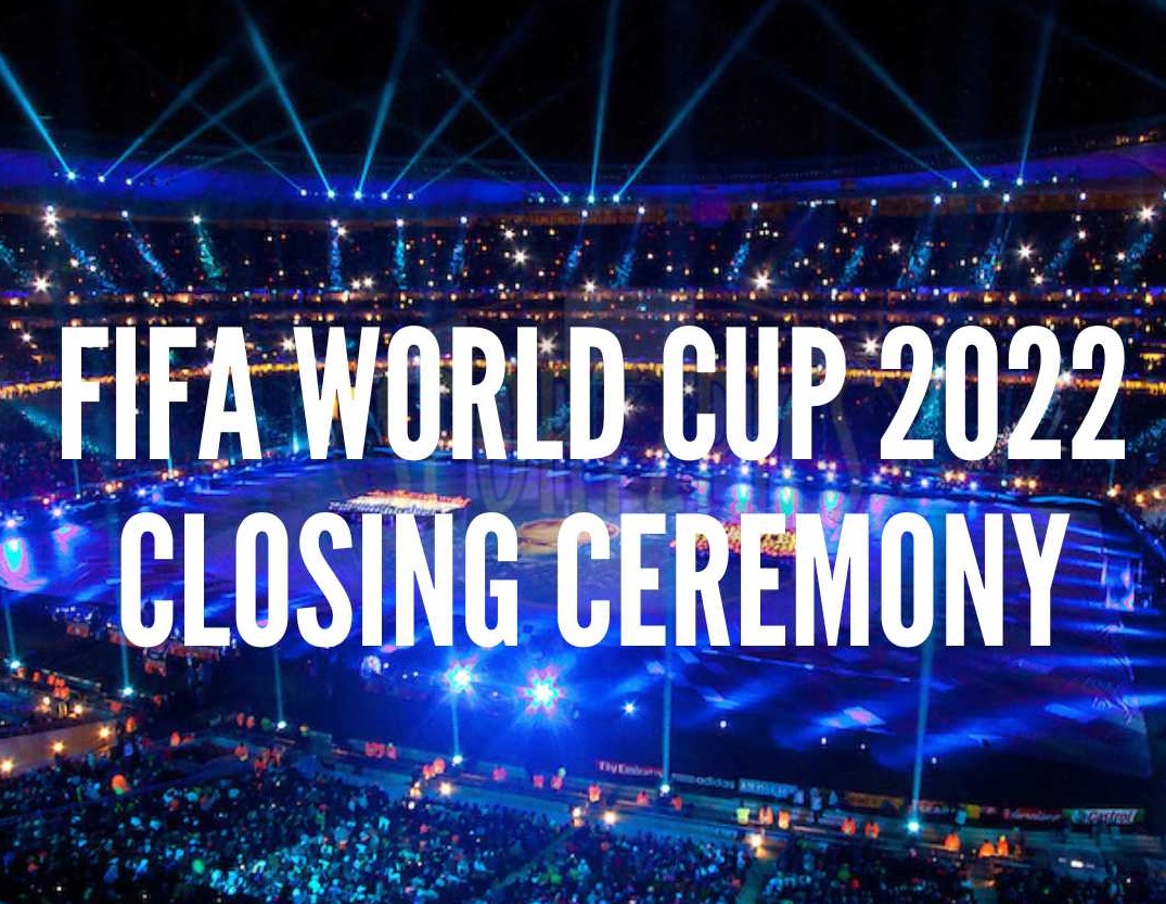 FIFA World Cup 2022 Closing Ceremony Performers, Date, Time, Venue and