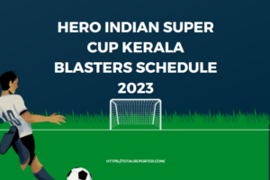 Hero Indian Super Cup Kerala Blasters Schedule 2023