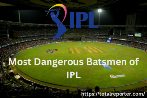 Most Dangerous Batsmen of IPL
