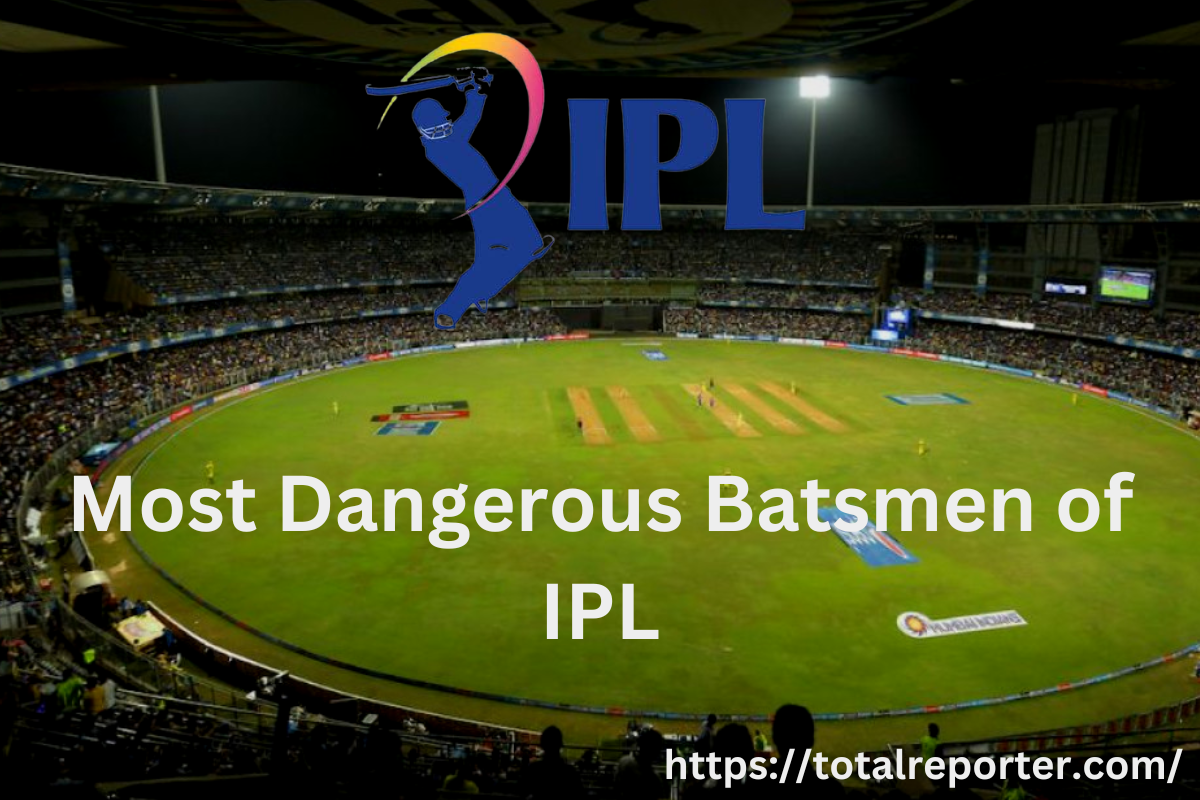 Most Dangerous Batsmen of IPL