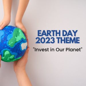 Earth Day Theme 2023 Invest in Our Planet