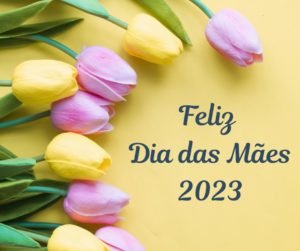Feliz Dia das Mães 2023