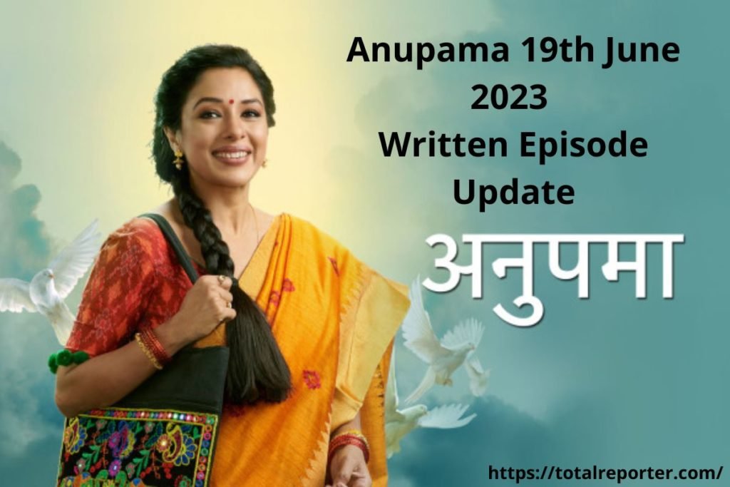 Anupama 19th June 2023
Written Episode Update