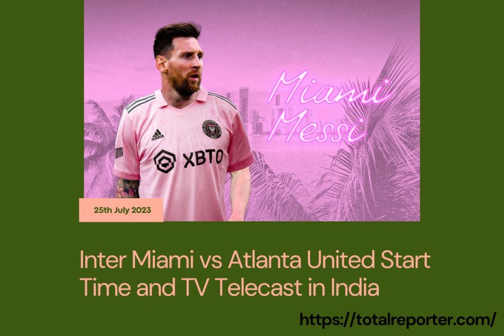 Inter Miami vs Atlanta United Start Time and TV Telecast in India