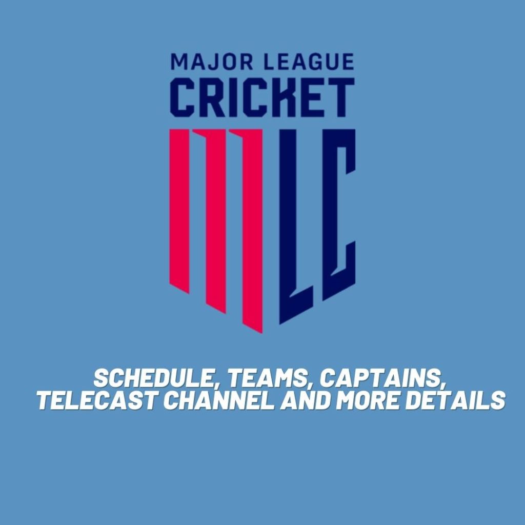 Major League Cricket (MLC) 2023 Schedule, Teams, Captains, Telecast Channel and More Details