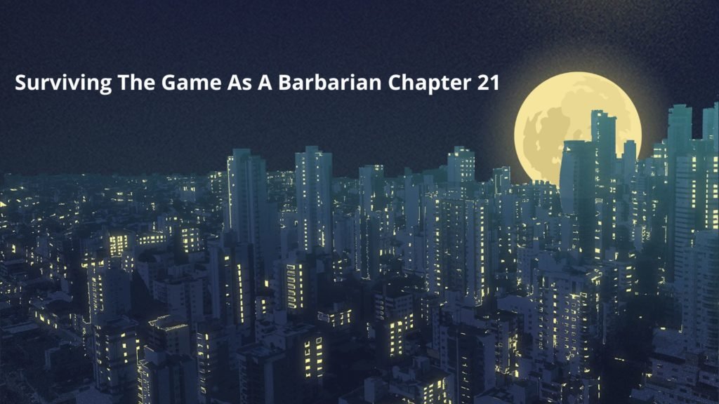 Surviving The Game As A Barbarian Chapter 21