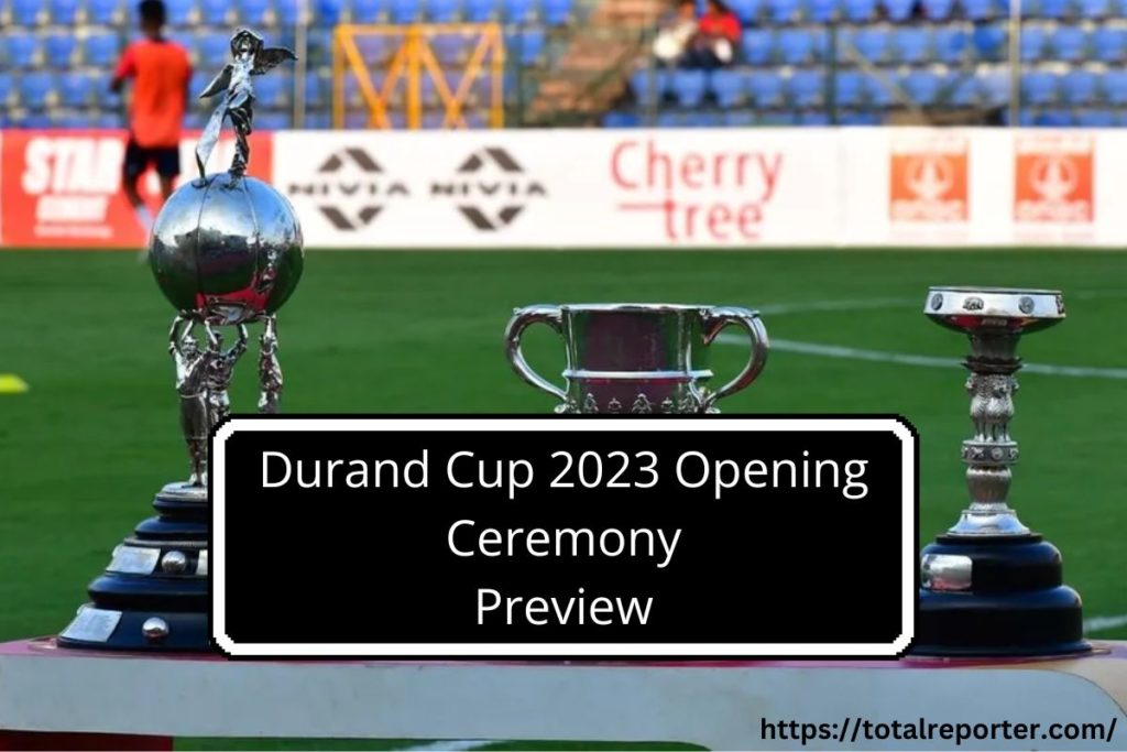 Durand Cup 2023 Opening Ceremony TV Telecast Schedule, Date, Time, Special Guests and Performers
