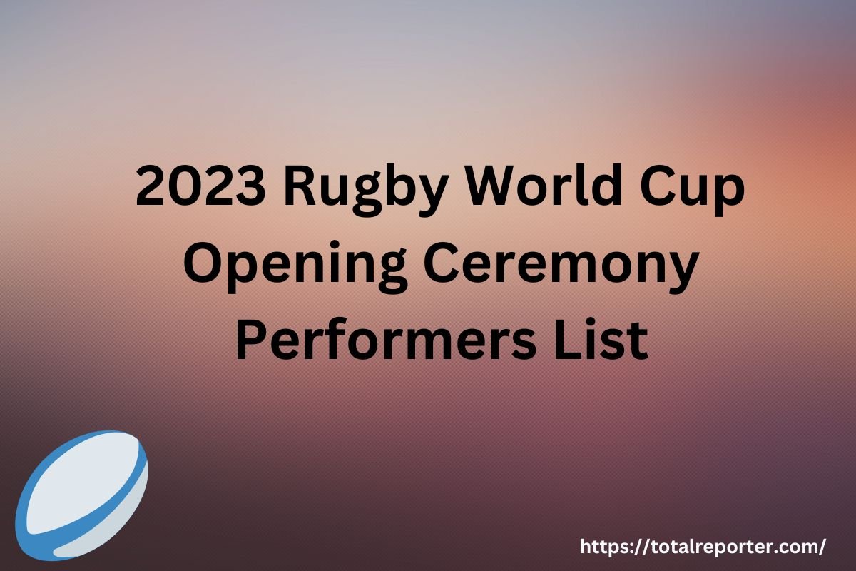 2023 Rugby World Cup Opening Ceremony Performers List