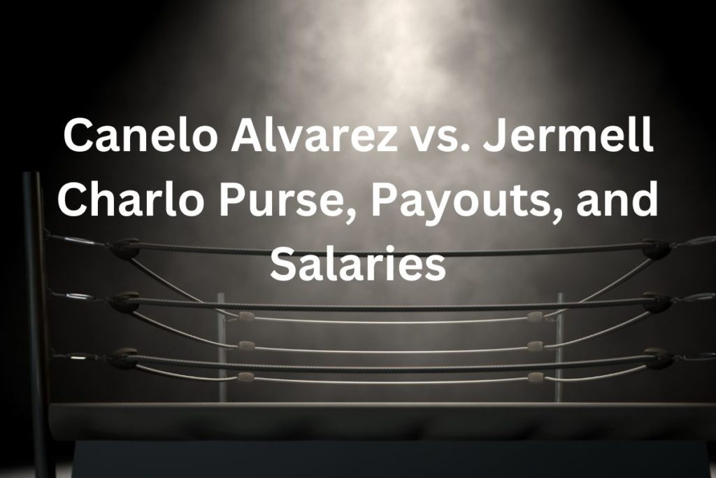 Canelo Alvarez vs. Jermell Charlo Purse, Payouts, and Salaries