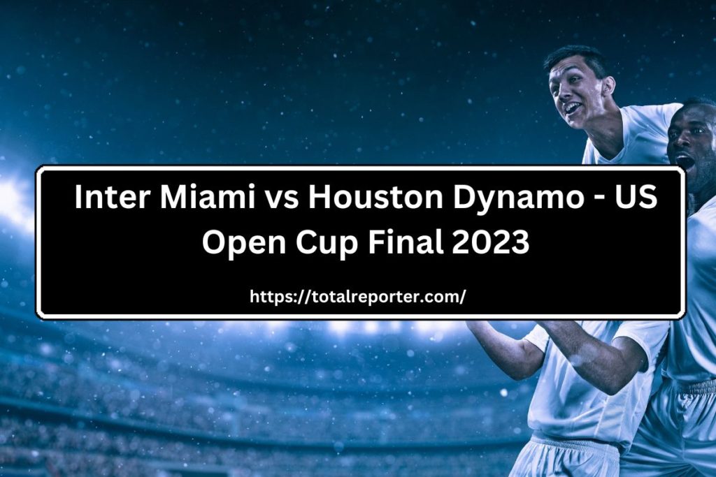 Inter Miami vs Houston Dynamo Start Time in India, TV Telecast, Date, Venue, and Where To Watch in India - US Open Cup Final 2023
