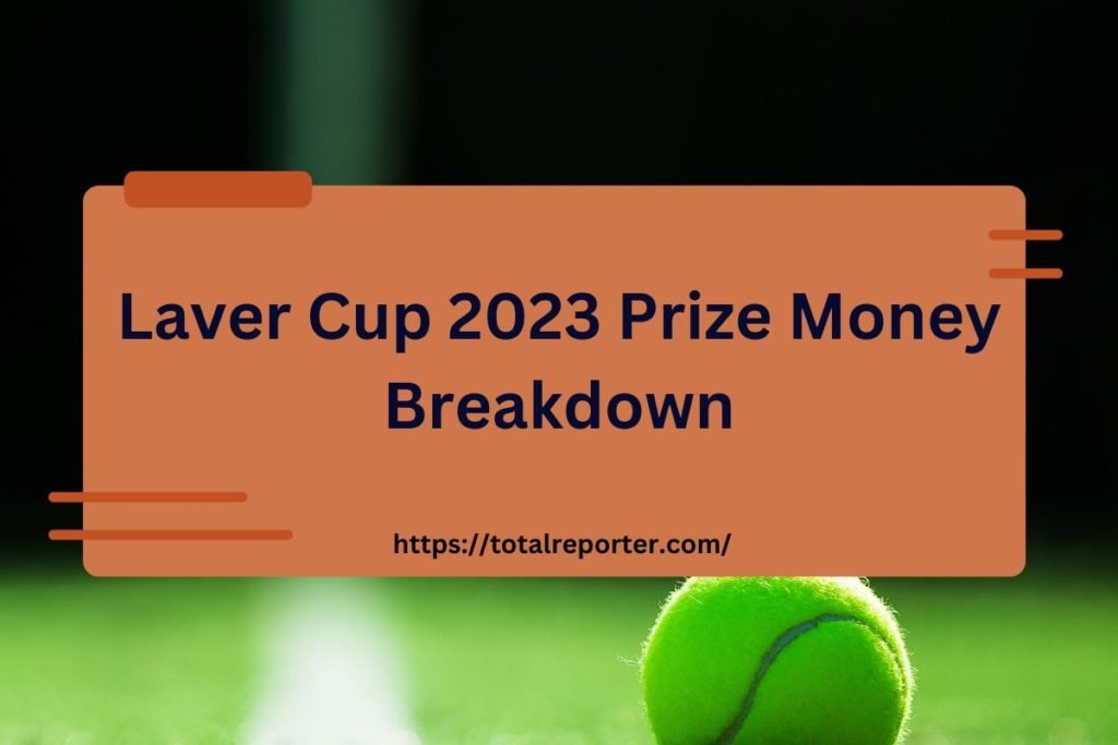 What Is the Prize Money for the 2023 Laver Cup?