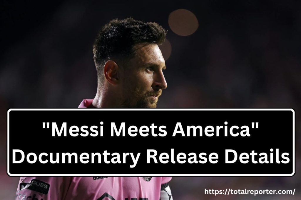 "Messi meets America" Documentary Release Date, Episodes, Where To Watch, Trailer, and Release Platform on Apple TV+
