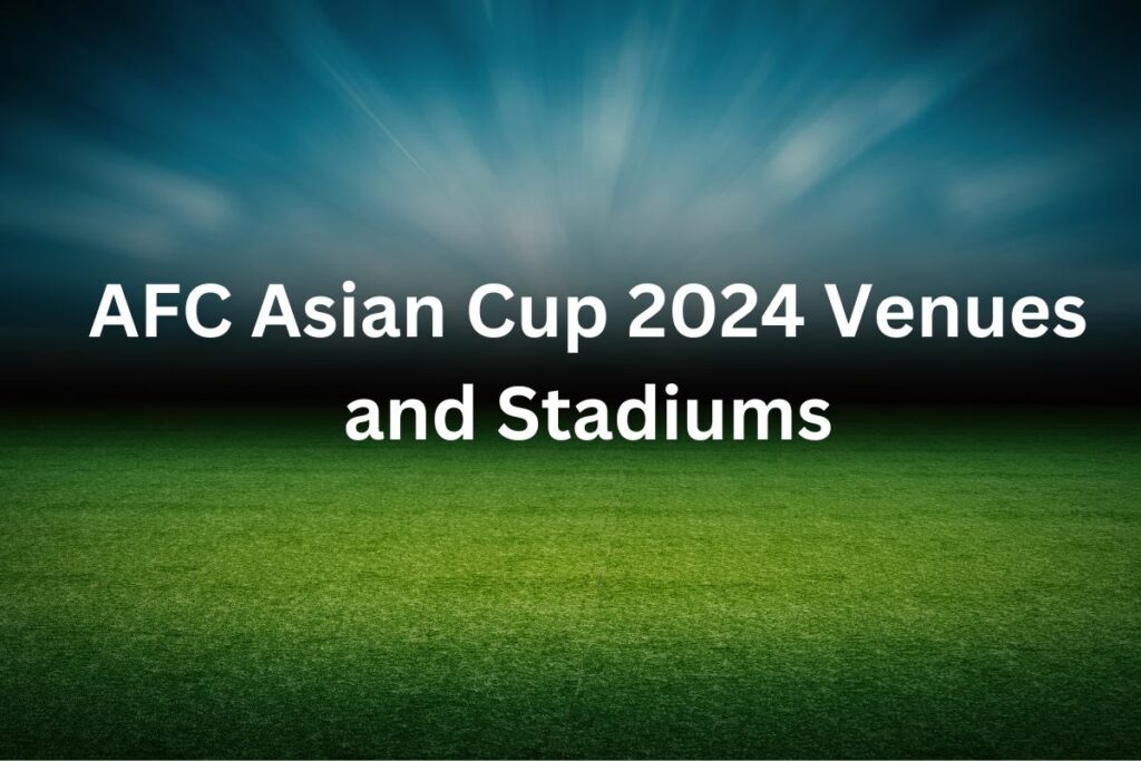 AFC Asian Cup 2024 Venues and Stadiums