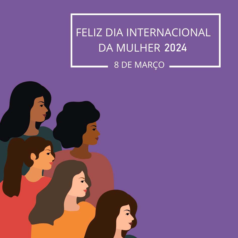 Feliz Dia Internacional da Mulher 2024