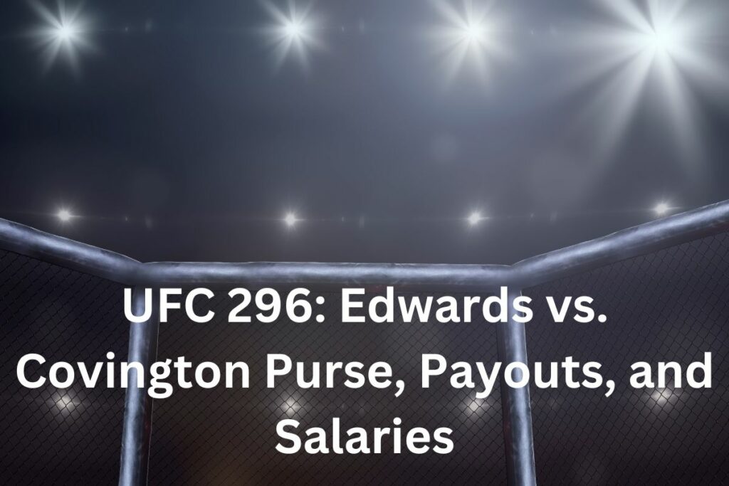 UFC 296: Edwards vs. Covington Expected Purse, Payouts, and Salaries
