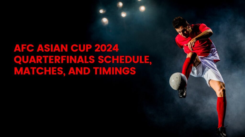 AFC Asian Cup 2024 Quarterfinals Schedule