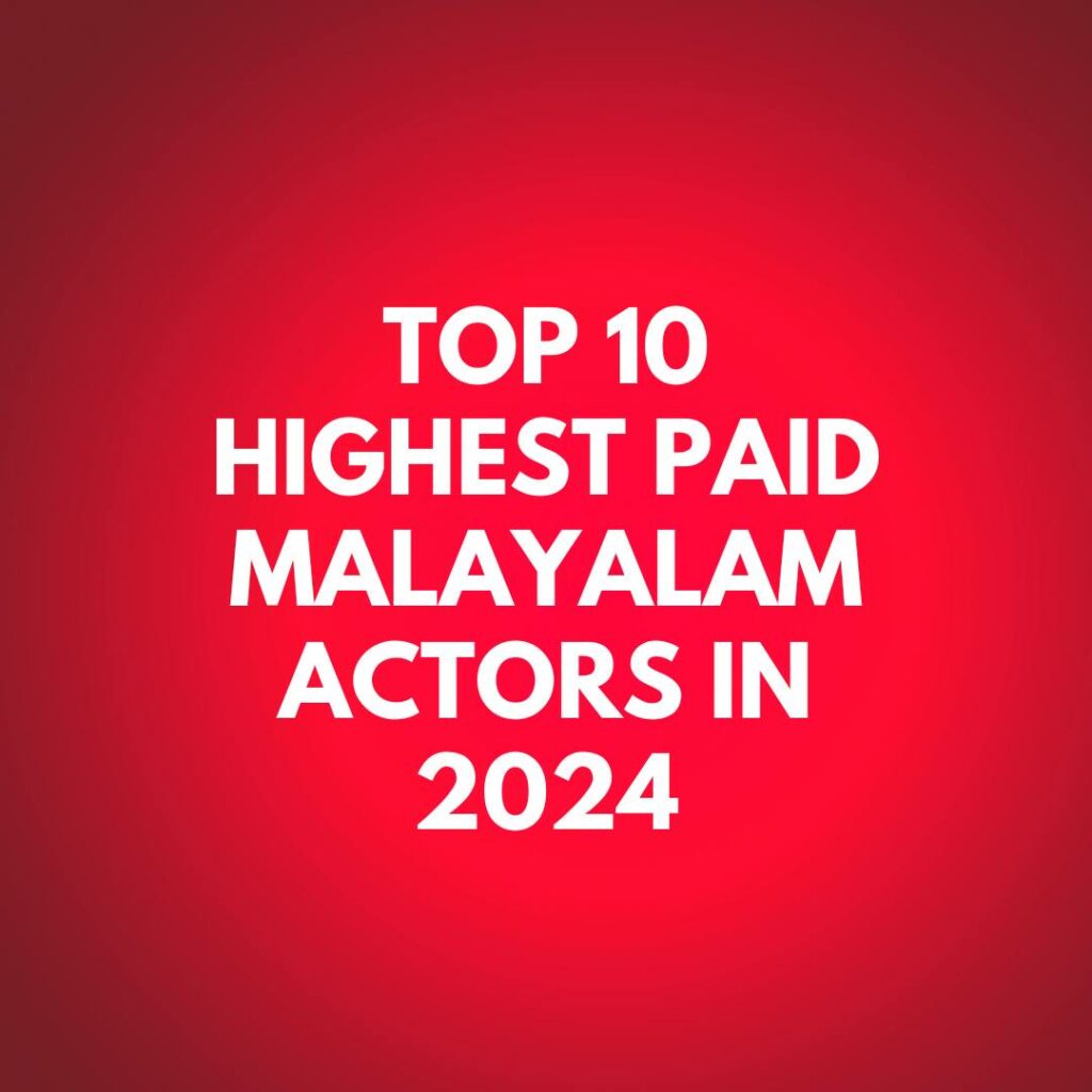 Top 10 Highest Paid Malayalam Actors in 2024