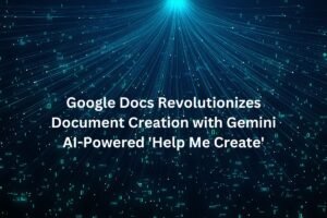 Google Docs Revolutionizes Document Creation with Gemini AI-Powered 'Help Me Create'
