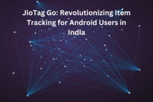 Reliance Jio Revolutionizes Item Tracking with JioTag Go Launch, Partners with Google's Find My Device Network