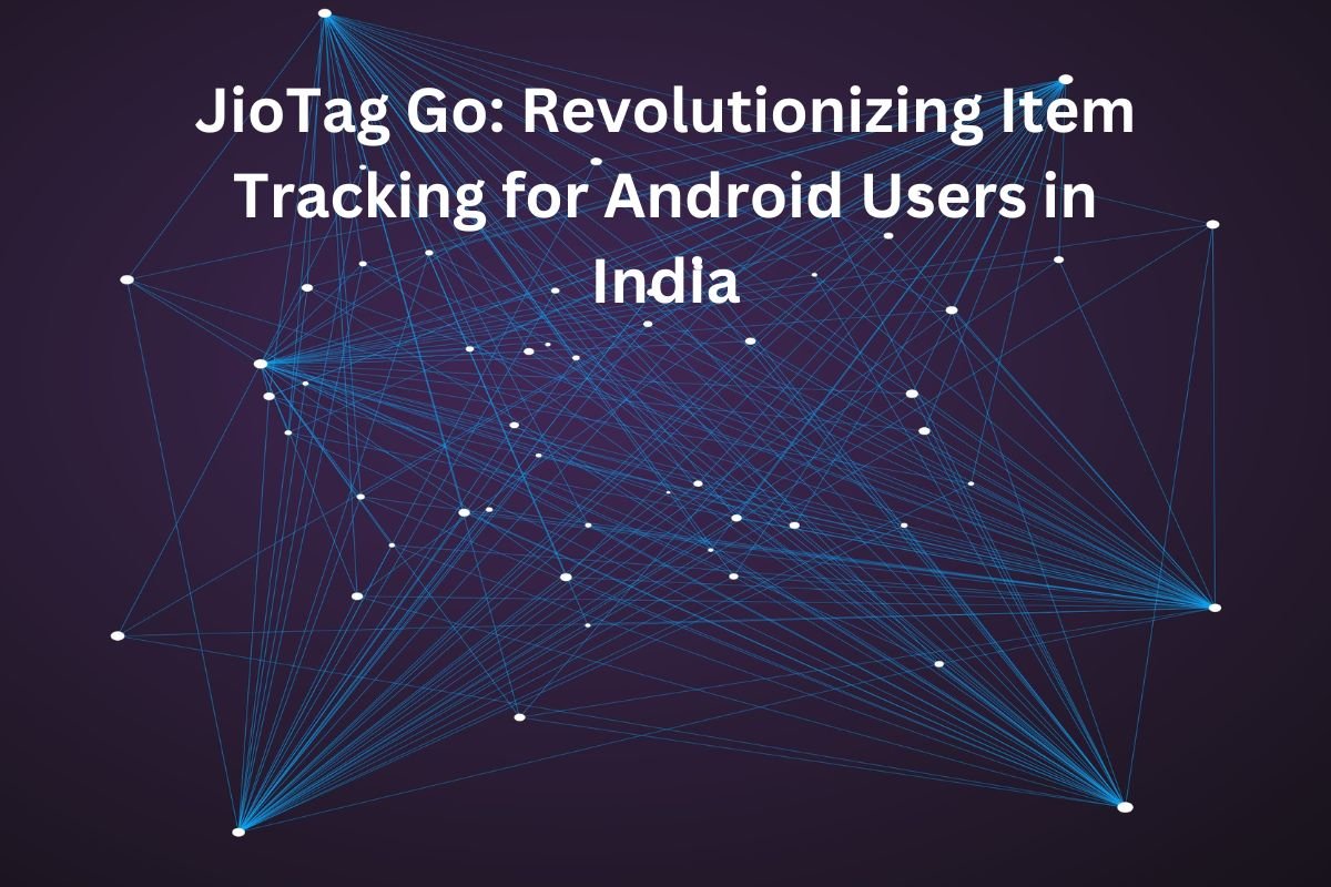 Reliance Jio Revolutionizes Item Tracking with JioTag Go Launch, Partners with Google's Find My Device Network