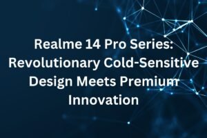 Realme 14 Pro Series Revolutionary Cold-Sensitive Design Meets Premium Innovation