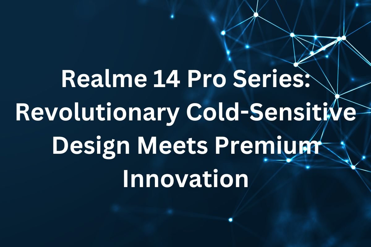 Realme 14 Pro Series Revolutionary Cold-Sensitive Design Meets Premium Innovation