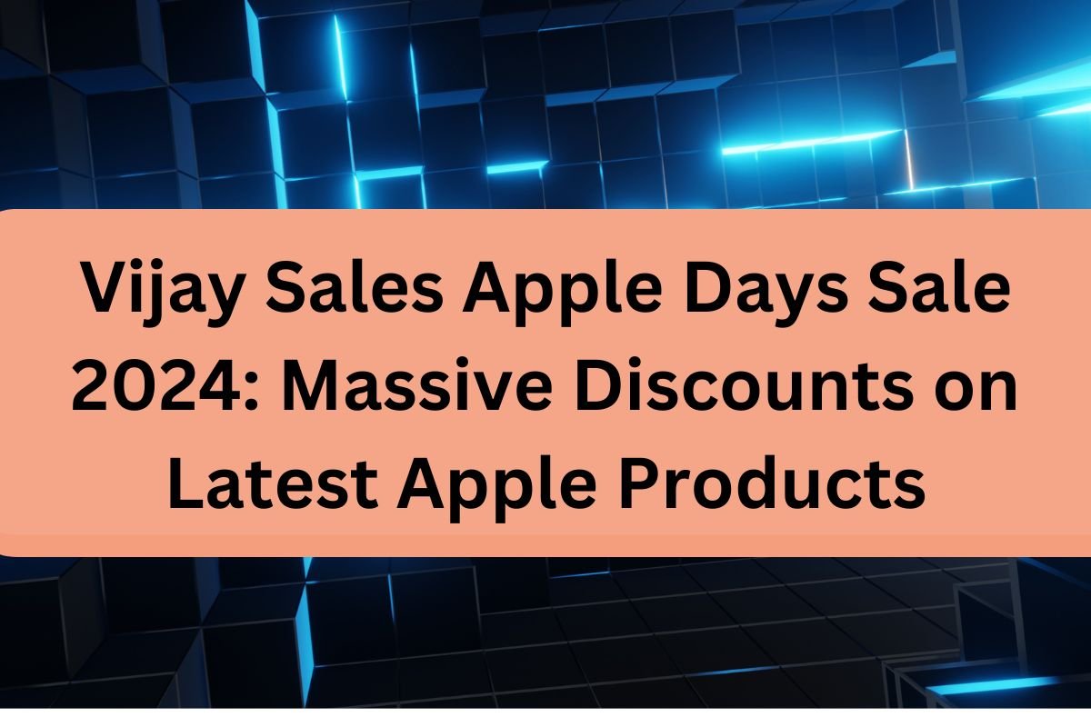 Vijay Sales Apple Days Sale 2024 Massive Discounts on Latest Apple Products