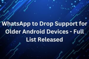 WhatsApp to Drop Support for Pre-2014 Android Devices - Full List Released