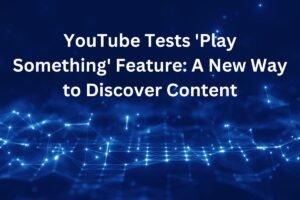 YouTube Tests 'Play Something' Feature A New Way to Discover Content