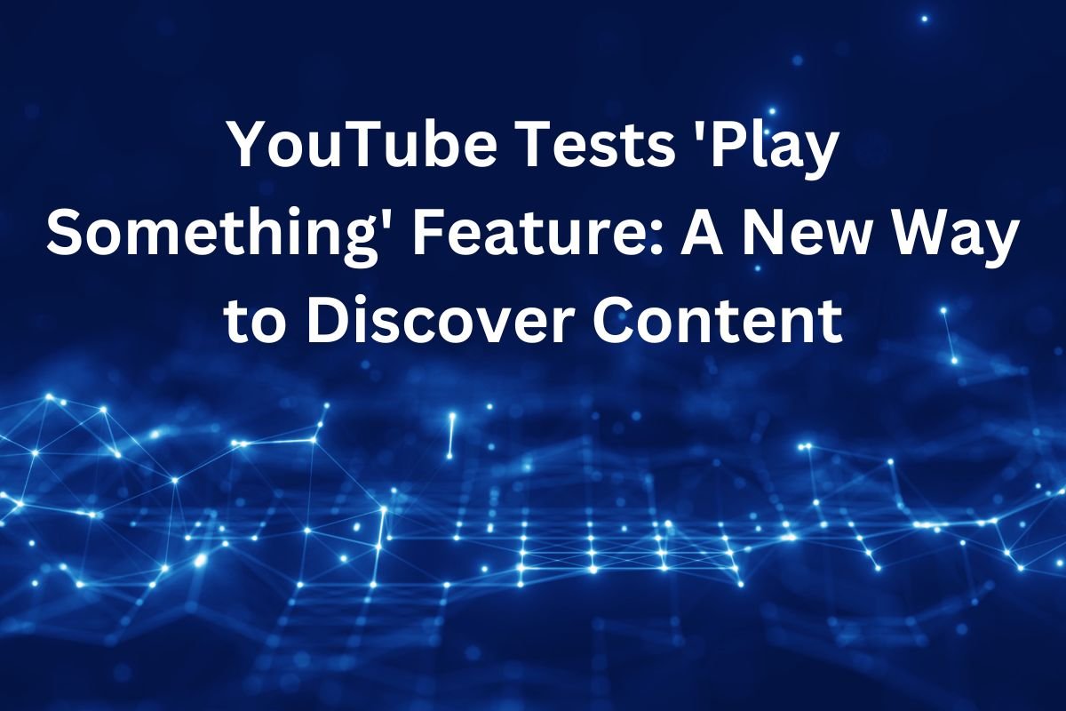 YouTube Tests 'Play Something' Feature A New Way to Discover Content