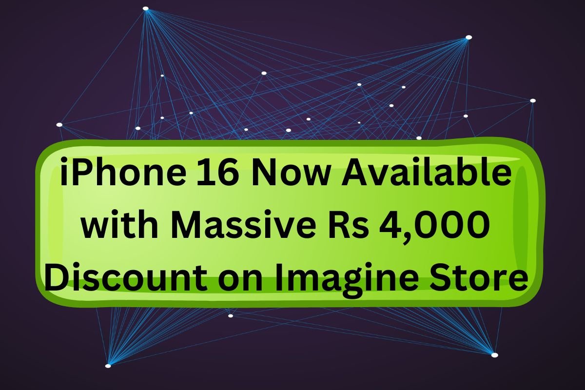 iPhone 16 Now Available with Massive Rs 4,000 Discount on Imagine Store