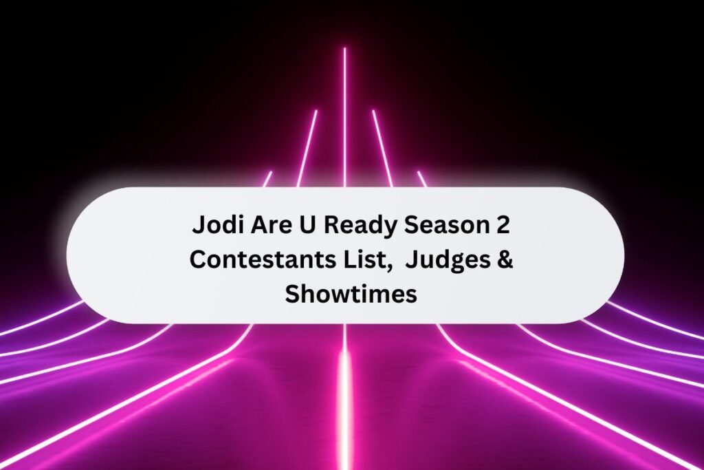 Jodi Are U Ready Season 2 Contestants List, Complete Breakdown of Stars, Judges & Showtimes