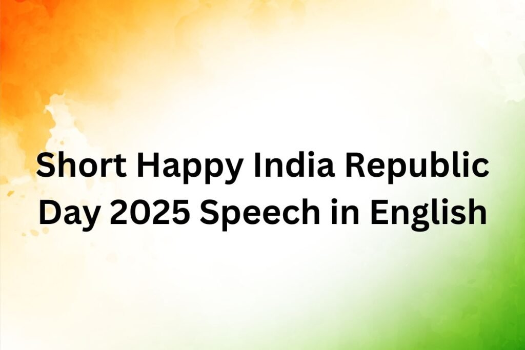 Short Happy India Republic Day 2025 Speech in English
