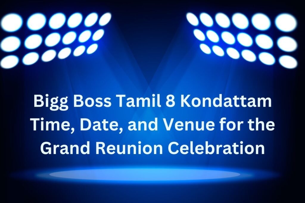 Bigg Boss Tamil 8 Kondattam Time, Date, and Venue for the Grand Reunion Celebration
