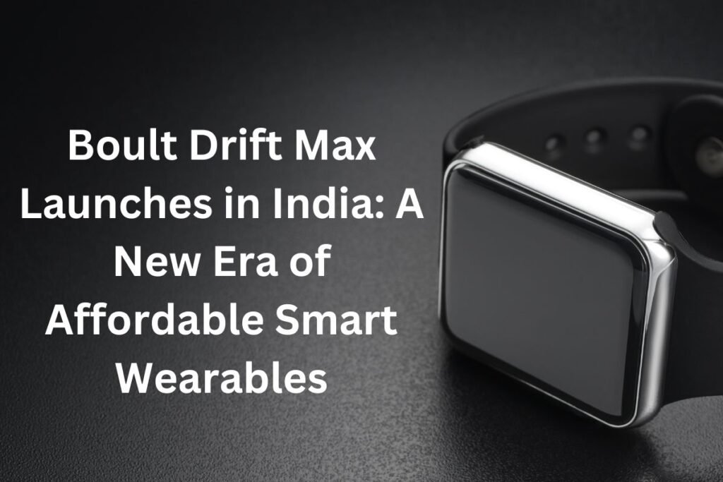 Boult Drift Max Launches in India A New Era of Affordable Smart Wearables