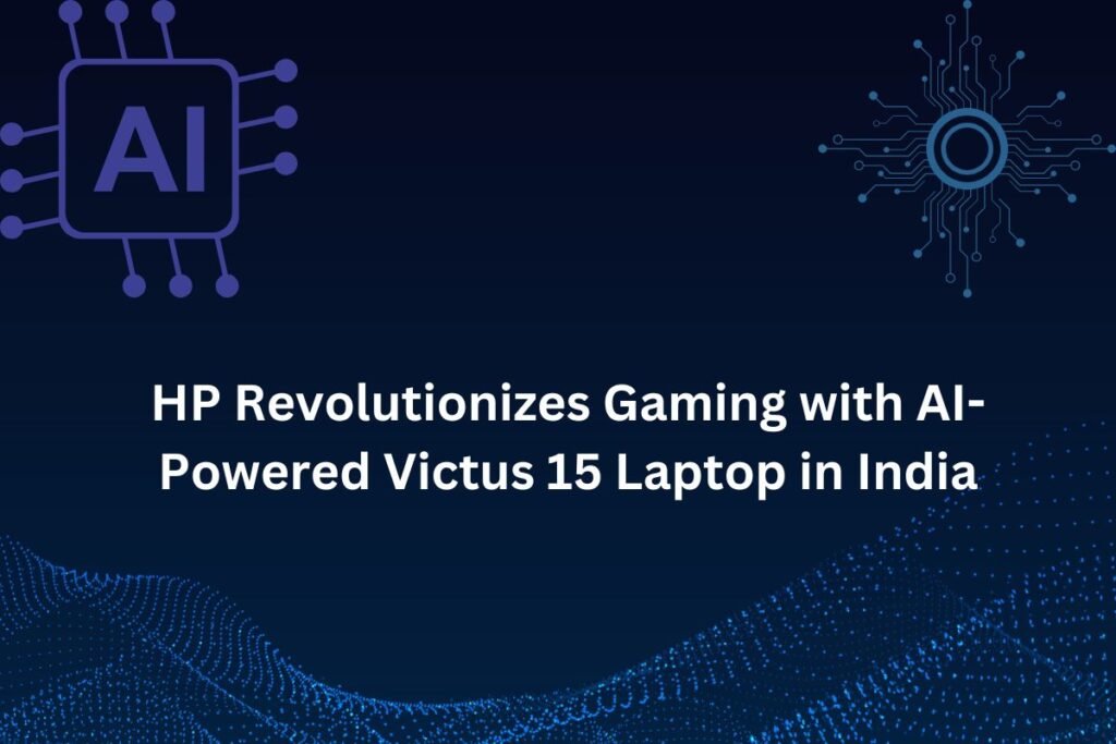 HP Revolutionizes Gaming with AI-Powered Victus 15 Laptop in India