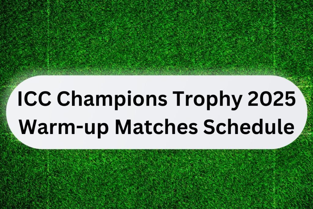 ICC Champions Trophy 2025 Warm-up Matches Schedule