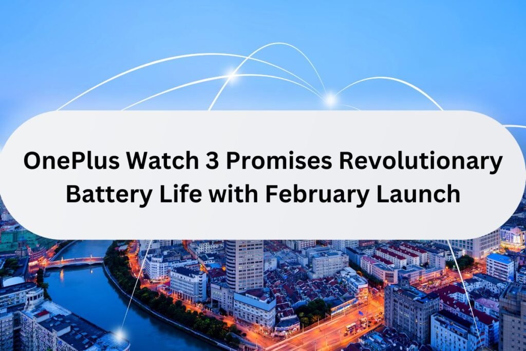 OnePlus Watch 3 Promises Revolutionary Battery Life with February Launch