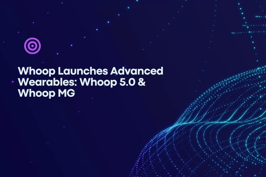 Whoop Launches Advanced Wearables Whoop 5.0 & Whoop MG