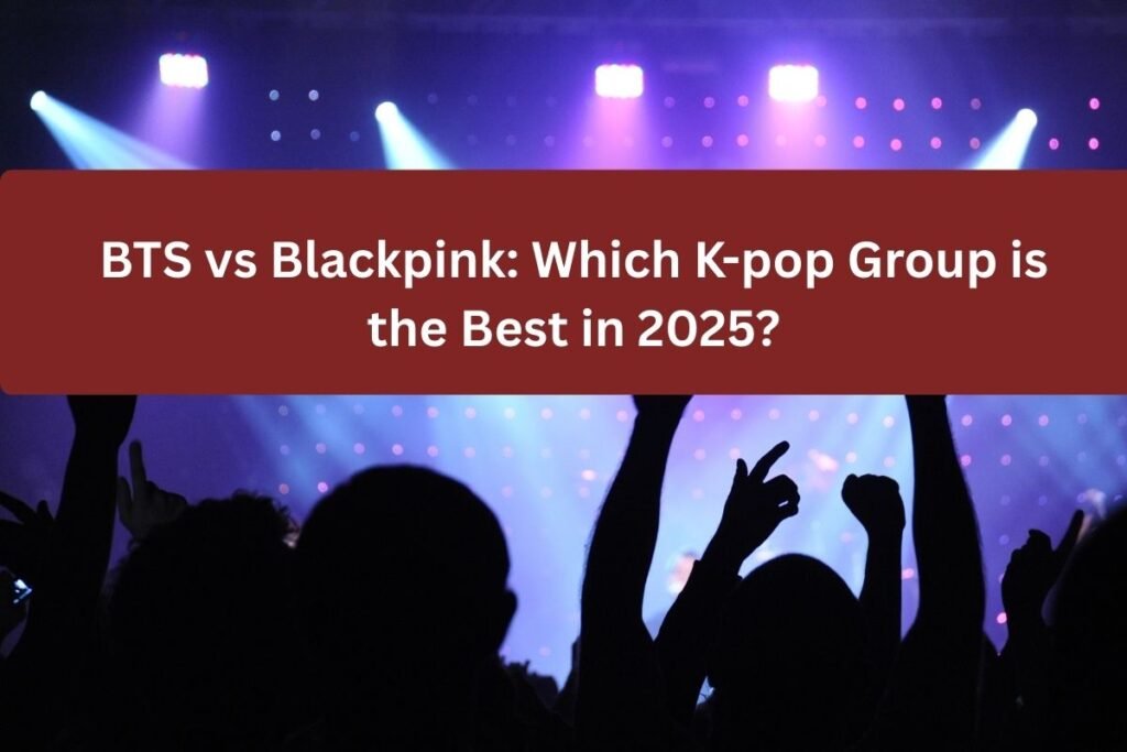 BTS vs Blackpink: Which K-pop Group is the Best in 2025?