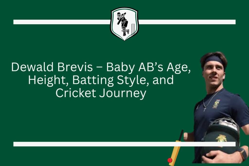 Dewald Brevis – Baby AB’s Age, Height, Batting Style, and Cricket Journey