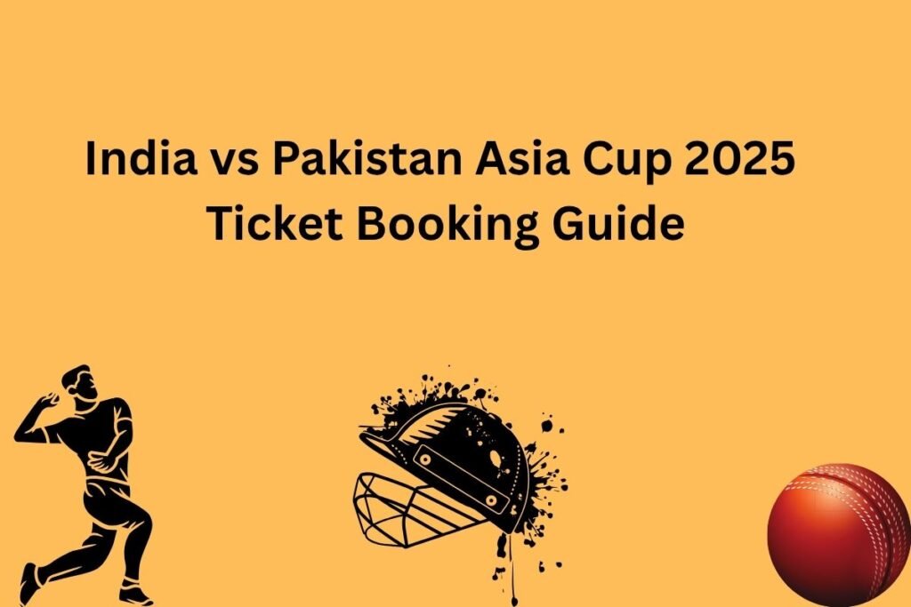 India vs Pakistan Asia Cup 2025 Ticket Booking Guide