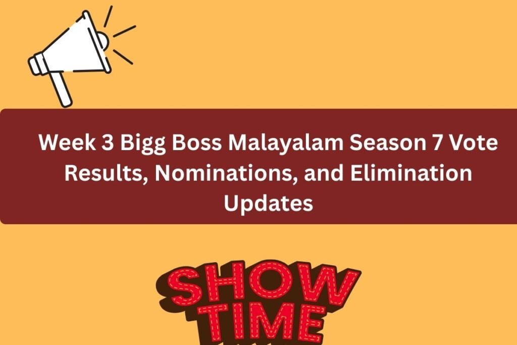 Week 3 Bigg Boss Malayalam Season 7 Vote Results, Nominations, and Elimination Updates
